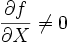 \frac{\partial f}{\partial X}\not =0