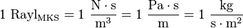 {\rm 1~Rayl_{MKS} = 1~\frac{N \cdot s}{m^3} = 1~\frac{Pa \cdot s}{m} = 1~\frac{kg}{s \cdot m^2}}