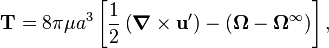 
\mathbf{T} = 8 \pi \mu a^3 \left[ \frac{1}{2} \left( \boldsymbol{\nabla} \times \mathbf{u}' \right) - (\mathbf{\Omega} - \mathbf{\Omega}^\infty) \right],
