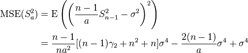 \begin{align}
\operatorname{MSE}(S^2_a)&=\operatorname{E}\left(\left(\frac{n-1}{a} S^2_{n-1}-\sigma^2\right)^2 \right) \\
&=\frac{n-1}{n a^2}[(n-1)\gamma_2+n^2+n]\sigma^4-\frac{2(n-1)}{a}\sigma^4+\sigma^4
\end{align}