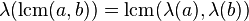 \lambda(\mathrm{lcm}(a,b)) = \mathrm{lcm}( \lambda(a), \lambda(b) )