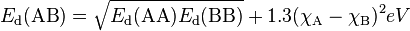 E_{\rm d}({\rm AB}) =\sqrt{E_{\rm d}({\rm AA}) E_{\rm d}({\rm BB})}+1.3(\chi_{\rm A} - \chi_{\rm B})^2 eV