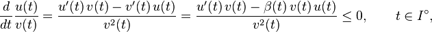 \frac{d}{dt}\frac{u(t)}{v(t)} = \frac{u'(t)\,v(t)-v'(t)\,u(t)}{v^2(t)} = \frac{u'(t)\,v(t) - \beta(t)\,v(t)\,u(t)}{v^2(t)} \le 0,\qquad t\in I^\circ,