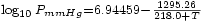 \scriptstyle \log_{10} P_{mmHg} = 6.94459 - \frac {1295.26} {218.0+T}