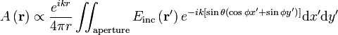 A \left ( \mathbf{r} \right ) \propto \frac{e^{ik r}}{4 \pi r} \iint_\mathrm{aperture} E_\mathrm{inc}\left ( \mathbf{r}' \right ) e^{-ik \left [ \sin \theta \left ( \cos \phi x' + \sin \phi y' \right ) \right ] } \mathrm{d}x'\mathrm{d}y'