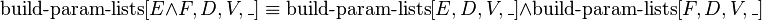  \operatorname{build-param-lists}[E \and F, D, V, \_] \equiv \operatorname{build-param-lists}[E, D, V, \_] \and \operatorname{build-param-lists}[F, D, V, \_]