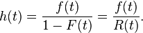 h(t)=\frac{f(t)}{1-F(t)}=\frac{f(t)}{R(t)}.