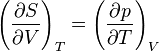  \left(\frac{\partial S}{\partial V}\right)_{T} = \left(\frac{\partial p}{\partial T}\right)_{V} 