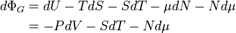 
\begin{align}
d\Phi_{G} & =  dU - TdS - SdT - \mu dN - Nd\mu \\
& = - P dV - S dT - N d\mu 
\end{align}
