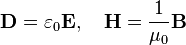 \mathbf{D} = \varepsilon_0\mathbf{E}, \quad \mathbf{H} = \frac{1}{\mu_0}\mathbf{B}