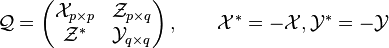 \mathcal{Q} = \left(\begin{matrix}\mathcal{X}_{p \times p} & \mathcal{Z}_{p \times q}\\ \mathcal{Z}^* & \mathcal{Y}_{q \times q}\end{matrix}\right), \qquad
\mathcal{X}^* = -\mathcal{X}, \mathcal{Y}^* = -\mathcal{Y}