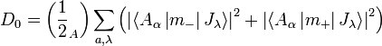 D_0 = \left(\frac 12_A\right) \sum_{a, \lambda} \left( \left| \left\langle A_\alpha \left| m_- \right| J_\lambda \right\rangle \right|^2 + \left| \left\langle A_\alpha \left| m_+ \right| J_\lambda \right\rangle \right|^2\right)