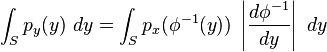 
\int_S p_y(y)~dy = \int_S p_x(\phi^{-1}(y)) ~ \left|\frac{d\phi^{-1}}{dy}\right|~dy 