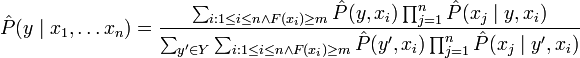 \hat{P}(y\mid x_1, \ldots x_n)=\frac{\sum_{i:1\leq i\leq n \wedge F(x_i)\geq m}
\hat{P}(y,x_i)\prod_{j=1}^n\hat{P}(x_j\mid y,x_i)}{\sum_{y^\prime\in
Y}\sum_{i:1\leq i\leq n \wedge F(x_i)\geq m}
\hat{P}(y^\prime,x_i)\prod_{j=1}^n\hat{P}(x_j\mid y^\prime,x_i)}