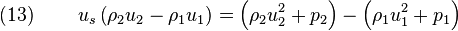 (13)\quad\quad\; u_s\left(\rho_2 u_2 - \rho_1 u_1 \right) = \left( \rho_2 u_2^2 +p_ 2 \right) - \left(\rho_1 u_1^2 +p_1 \right)