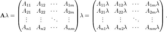  \mathbf{A}\lambda = \begin{pmatrix}
A_{11} & A_{12} & \cdots & A_{1m} \\
A_{21} & A_{22} & \cdots & A_{2m} \\
\vdots & \vdots & \ddots & \vdots \\
A_{n1} & A_{n2} & \cdots & A_{nm} \\
\end{pmatrix}\lambda = \begin{pmatrix}
A_{11} \lambda & A_{12} \lambda & \cdots & A_{1m} \lambda \\
 A_{21} \lambda & A_{22} \lambda & \cdots & A_{2m} \lambda \\
\vdots & \vdots & \ddots & \vdots \\
A_{n1} \lambda & A_{n2} \lambda & \cdots & A_{nm} \lambda \\
\end{pmatrix}\,.