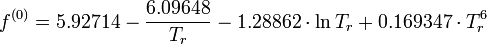  f^{(0)}=5.92714 - \frac{6.09648}{T_r} - 1.28862 \cdot \ln T_r + 0.169347 \cdot T_r^6 