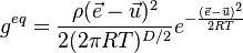 g^{eq}=\frac{\rho(\vec{e}-\vec{u})^2}{2(2 \pi RT)^{D/2}}e^{-\frac{(\vec{e}-\vec{u})^2}{2RT}} 