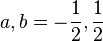 a,b=-\frac{1}{2},\frac{1}{2}