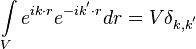 \int\limits_{V}{{{e}^{ik\cdot r}}{{e}^{-i{{k}^{'}}\cdot r}}}dr=V{{\delta }_{k,{{k}^{'}}}}