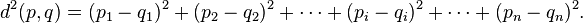 d^2(p, q) = (p_1 - q_1)^2 + (p_2 - q_2)^2+\cdots+(p_i - q_i)^2+\cdots+(p_n - q_n)^2.