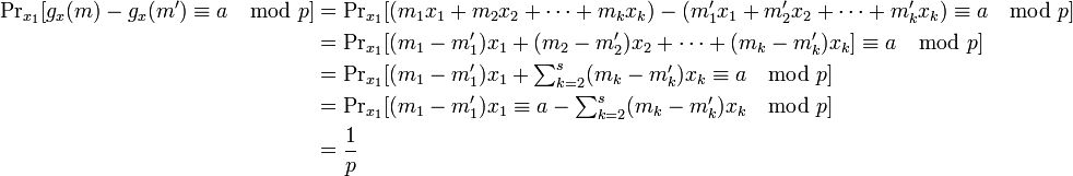 
\begin{align}
{\Pr}_{x_1}[g_x (m)-g_x (m')\equiv a \mod p] &= {\Pr}_{x_1}[(m_1 x_1+m_2 x_2+ \cdots +m_k x_k )-(m'_1 x_1+m'_2 x_2+\cdots+m'_k x_k )\equiv a \mod p]\\
&= {\Pr}_{x_1}[(m_1-m'_1)x_1+(m_2-m'_2)x_2+ \cdots +(m_k-m'_k)x_k]\equiv a \mod p]\\
&= {\Pr}_{x_1}[(m_1-m'_1)x_1+\textstyle \sum_{k=2}^s(m_k-m'_k)x_k\equiv a \mod p]\\
&= {\Pr}_{x_1}[(m_1-m'_1)x_1\equiv a - \textstyle \sum_{k=2}^s(m_k-m'_k)x_k \mod p]\\
&=\frac {1}{p}
\end{align}
