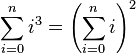 \sum_{i=0}^n i^3 = \left(\sum_{i=0}^n i\right)^2