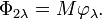 \Phi_{2\lambda}=M\varphi_\lambda.