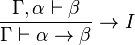 \frac{\Gamma, \alpha \vdash \beta}{\Gamma \vdash \alpha \rightarrow \beta} \rightarrow I