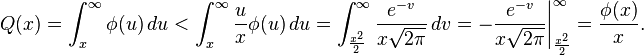 Q(x) =\int_x^\infty\phi(u)\,du <\int_x^\infty\frac ux\phi(u)\,du =\int_{\frac{x^2}{2}}^\infty\frac{e^{-v}}{x\sqrt{2\pi}}\,dv=-\biggl.\frac{e^{-v}}{x\sqrt{2\pi}}\biggr|_{\frac{x^2}{2}}^\infty=\frac{\phi(x)}{x}.