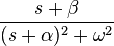 \frac{s + \beta}{(s + \alpha)^2 + \omega^2}