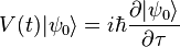 V(t)|\psi_0\rangle = i\hbar\frac{\partial|\psi_0\rangle}{\partial\tau}