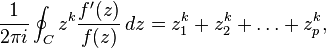  \frac{1}{2\pi i} \oint_C z^k\frac{f'(z)}{f(z)}\, dz = z_1^k+z_2^k+\dots+z_p^k,