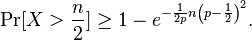 \Pr[X > {n \over 2}] \ge 1 - e^{-\frac{1}{2p}n \left(p - \frac{1}{2} \right)^2} .