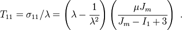 
  T_{11} = \sigma_{11}/\lambda = 
     \left(\lambda - \cfrac{1}{\lambda^2}\right)\left(\cfrac{\mu J_m}{J_m - I_1 + 3}\right)~.
 