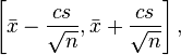  \left[ \bar{x} - \frac{cs}{\sqrt{n}}, \bar{x} + \frac{cs}{\sqrt{n}} \right], \,