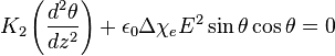 K_2\left(\frac{d^2\theta}{dz^2}\right)+\epsilon_0\Delta\chi_eE^2\sin{\theta}\cos{\theta}=0