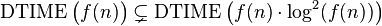 \operatorname{DTIME}\big(f(n) \big) \subsetneq \operatorname{DTIME} \big(f(n) \sdot \log^{2}(f(n)) \big)