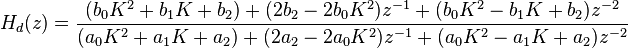 H_d(z)=\frac{(b_0 K^2 + b_1 K + b_2) + (2b_2 - 2b_0 K^2)z^{-1} + (b_0 K^2 - b_1 K + b_2)z^{-2}}{(a_0 K^2 + a_1 K + a_2) + (2a_2 - 2a_0 K^2)z^{-1} + (a_0 K^2 - a_1 K + a_2)z^{-2}}