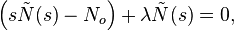 \left( s \tilde{N}(s) - N_o \right) + \lambda \tilde{N}(s) = 0,