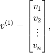  v^{(1)} = \begin{bmatrix} v_1 \\ v_2 \\ \vdots \\ v_n \end{bmatrix},