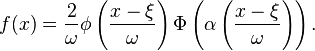 f(x) = \frac{2}{\omega}\phi\left(\frac{x-\xi}{\omega}\right)\Phi\left(\alpha \left(\frac{x-\xi}{\omega}\right)\right). \,