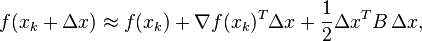 f(x_k+\Delta x) \approx f(x_k)+\nabla f(x_k)^T \Delta x+\frac{1}{2} \Delta x^T {B} \, \Delta x, 