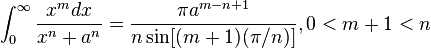 \int_0^\infty \frac{x^{m}dx}{x^{n}+a^{n}}=\frac{\pi a^{m-n+1}}{n \sin [(m+1)(\pi /n)]} ,0<m+1<n 