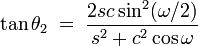  \tan \theta_2 \; = \; \frac {2sc \sin^2 (\omega/2)}{s^2 + c^2 \cos \omega} 