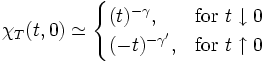  \chi_T(t,0) \simeq \begin{cases} 
	(t)^{-\gamma}, & \textrm{for} \ t \downarrow 0 \\
	(-t)^{-\gamma'}, & \textrm{for} \ t \uparrow 0 \end{cases}
	 