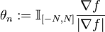 \theta_n:=\mathbb I_{\left[-N,N\right]}\frac{\nabla f}{\left|\nabla f\right|}