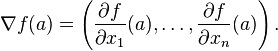 \nabla f(a) = \left(\frac{\partial f}{\partial x_1}(a), \ldots, \frac{\partial f}{\partial x_n}(a)\right).