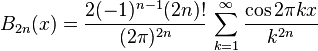 B_{2n}(x)=\frac{2(-1)^{n-1}(2n)!}{(2\pi)^{2n}} \, \sum_{k=1}^{\infty}\frac{\cos 2\pi kx}{k^{2n}}