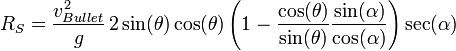 R_S=\frac{v_{Bullet}^2}{g}\, 2\sin(\theta)\cos(\theta)\left(1-\frac{\cos(\theta)}{\sin(\theta)}\frac{\sin(\alpha)}{\cos(\alpha)}\right)\sec(\alpha)\,